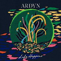 Ardyn – Life Happens