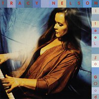 Tracy Nelson – I Feel So Good