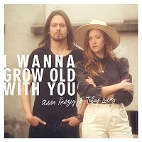 Anna Kanzig & Tobey Lucas – I Wanna Grow Old With You