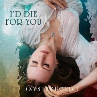 I'd Die For You [Synthphonic]