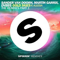 Sander van Doorn, Martin Garrix, DVBBS – Gold Skies (feat. Aleesia) [The Remixes, Pt. 1]