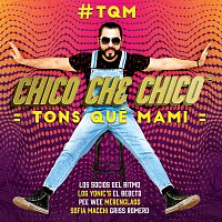 Chico Che Chico – #TQM Tons Qué Mami