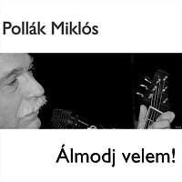 Pollák Miklós – Álmodj velem!