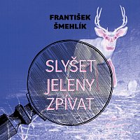Miroslav Černý – Šmehlík: Slyšet jeleny zpívat MP3
