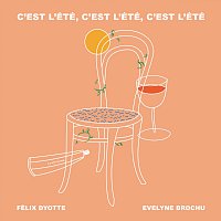 Félix Dyotte, Evelyne Brochu – C'est l'été, c'est l'été, c'est l'été