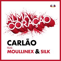 Carlao, Moullinex, Silk – Alma E Coracao [Da Banda Sonora De "Alma E Coracao"]