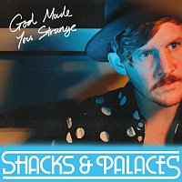 Shacks & Palaces – God Made You Strange