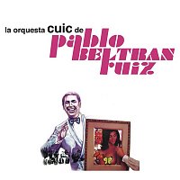 Pablo Beltran Ruiz – La Orquesta Cuic de Pablo Beltrán Ruíz