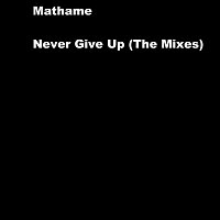 Mathame – Never Give Up (The Mixes)