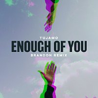 Tujamo – Enough Of You [BRANDON Remix]