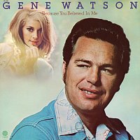 Gene Watson – Because You Believed In Me