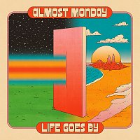 almost monday – life goes by