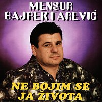 Mensur Bajrektarević – Ne bojim se ja života