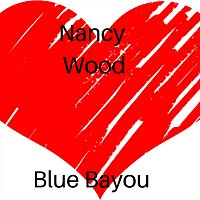 Nancy Wood – Blue Bayou