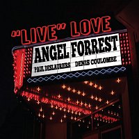 Angel Forrest, Denis Coulombe, Paul Deslauriers – Live Love At The Palace [Live]