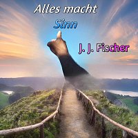 J.J. Fischer – Alles macht Sinn