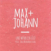 Max + Johann, Joel Brandenstein – Und wenn ein Lied