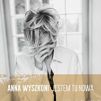 Anna Wyszkoni – Jestem Tu Nowa