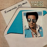 Agnaldo Timóteo – Te Amo Cada Vez Mais