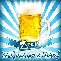 Zascha – Sauf ma no a Mass