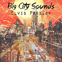 Elvis Presley – Big City Sounds