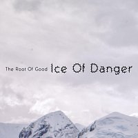The Root Of Good – Ice Of Danger