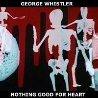 George Whistler – Nothing Good for Heart FLAC