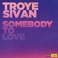 Troye Sivan – Somebody To Love