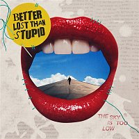 Better Lost Than Stupid – The Sky Is Too Low