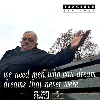 Tangible Feelings – We Need Men Who Can Dream Dreams That Never Were