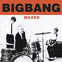 Bigbang – Waxed