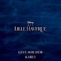 KARUI – Leve som dem [Fra "Den Lille Havfrue"/Originalt Dansk Soundtrack]