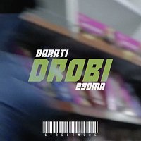 2soma, Drrrti – Drobi