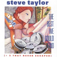 Steve Taylor – The Best We Could Find