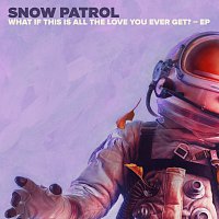 Snow Patrol – What If This Is All The Love You Ever Get? - EP