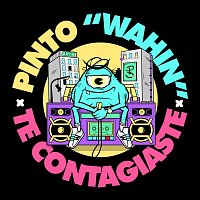 Pinto "Wahin" – Te Contagiaste