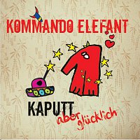 Kommando Elefant – Kaputt Aber Glücklich