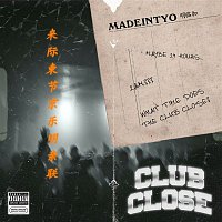 MadeinTYO – Club Close