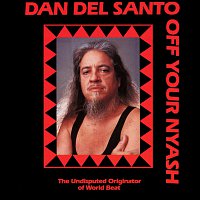 Dan Del Santo – Off Your Nyash