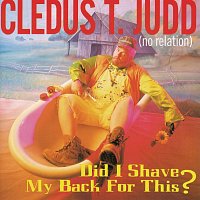 Cledus T. Judd – Did I Shave My Back For This?