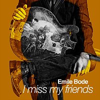 Emile Bode – I Miss My Friends