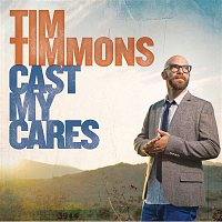 Tim Timmons – Cast My Cares