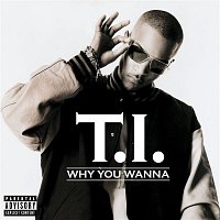 T.I. – Why You Wanna