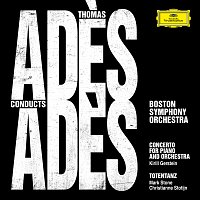 Boston Symphony Orchestra, Thomas Ades, Kirill Gerstein, Christianne Stotijn – Ades Conducts Ades [Live]