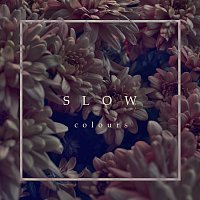 Colours – Slow