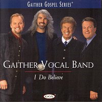 Gaither Vocal Band – I Do Believe
