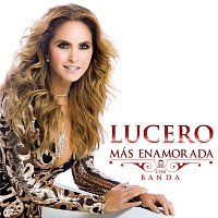 Lucero – Más Enamorada Con Banda