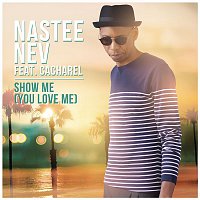 Nastee Nev, Cacharel – Show Me (You Love Me)