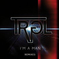 TRGL – I'm A Man [Remixes]