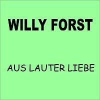 Willy Forst – Aus lauter Liebe